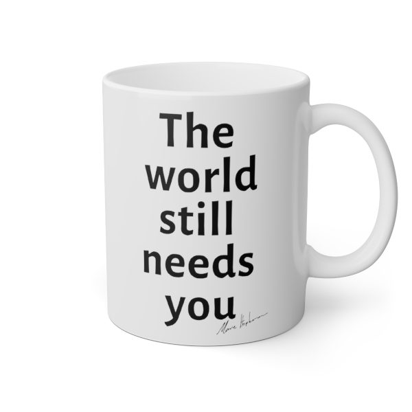 The World Still Needs You White Mug, 11oz BLACK TEXT - Image 3