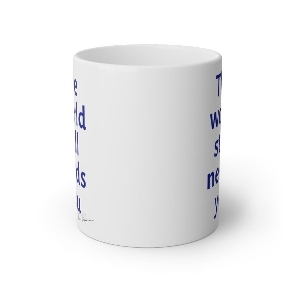 The World Still Needs You White Mug, 11oz NAVY TEXT - Image 2