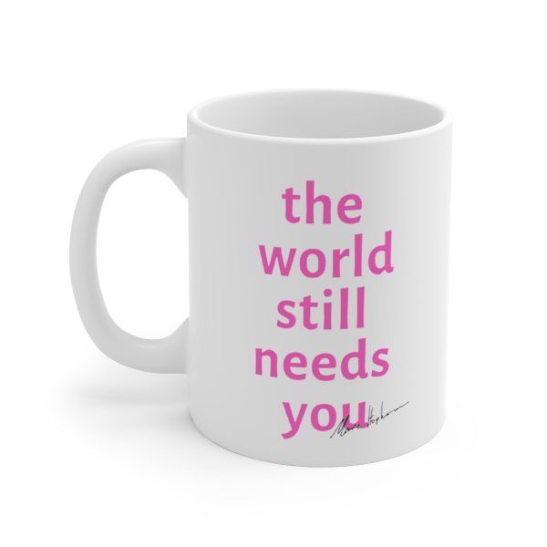The World Still Needs You Coffee Cup / Mug PINK  11oz, 15oz - Image 3