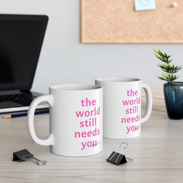 The World Still Needs You Coffee Cup / Mug PINK  11oz, 15oz - Image 5