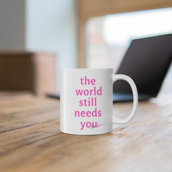 The World Still Needs You Coffee Cup / Mug PINK  11oz, 15oz - Image 6